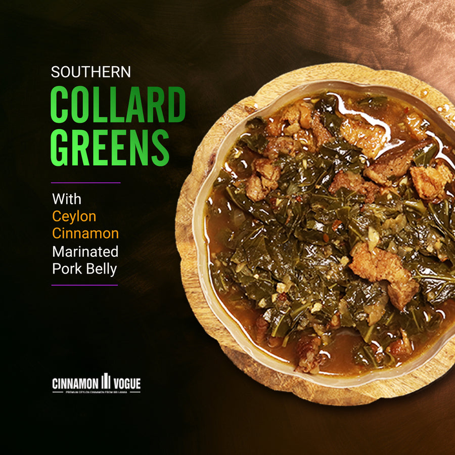 Southern Collard Greens with Ceylon Cinnamon Pork Belly